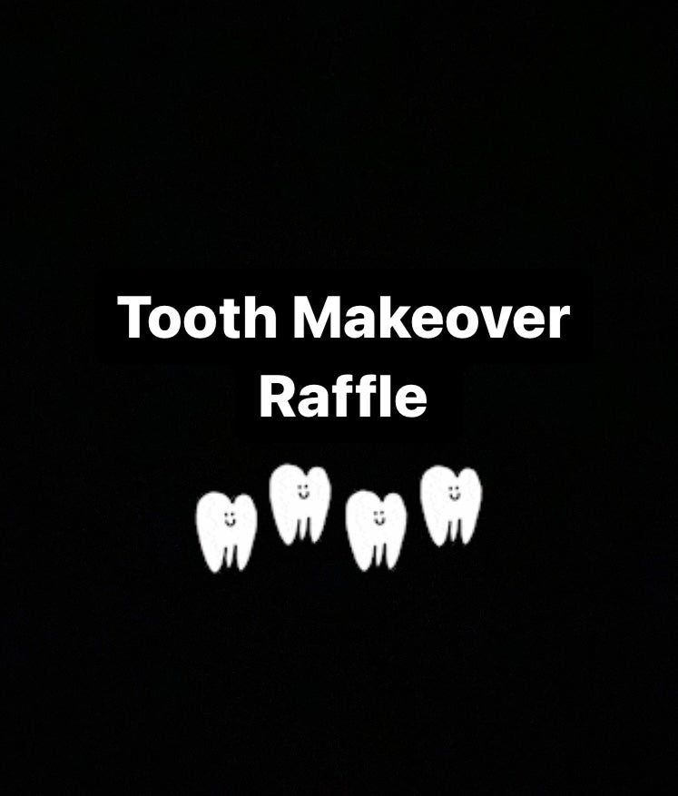 TOOTH MAKEOVER RAFFLE